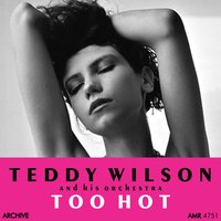 It's Too Hot for Words - Teddy Wilson And His Orchestra