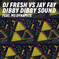 Dibby Dibby Sound - DJ Fresh, Jay Fay, Ms. Dynamite