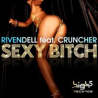 Sexy Bitch - Rivendell feat. Cruncher, Rivendell, Cruncher