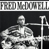 Write Me a Few Lines - Fred McDowell