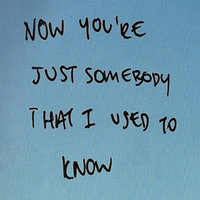 Somebody That I Used to Know - Now You're Just Somebody That I Used to Know