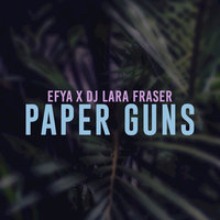 Paper Guns - Efya, DJ Lara Fraser, Efya, DJ Lara Fraser