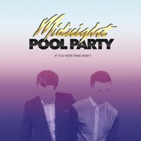 If You Were Mine (Baby) - Midnight Pool Party, Young Franco