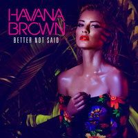 Better Not Said - Havana Brown