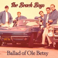 Ballad of Ole Betsy - The Beach Boys