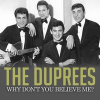 Why Don't You Believe Me? - The Duprees