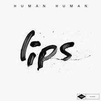 Lips - Human Human