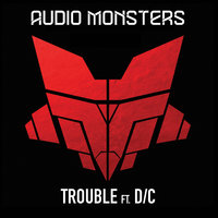 Trouble - Audio Monsters, D/C