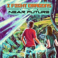 The Near Future III. Battle - I Fight Dragons