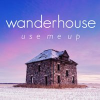 Use Me Up - Wanderhouse