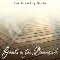 Ghosts on the Boardwalk - Bouncing Souls