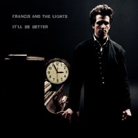 It'll Be Better - Francis and the Lights