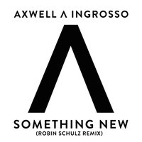 Something New - Axwell /\ Ingrosso, Axwell, Sebastian Ingrosso