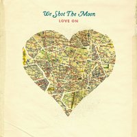 How to Move On - We Shot The Moon