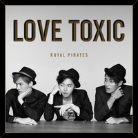Love Toxic - Royal Pirates