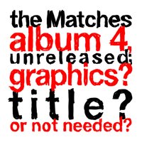 Needs and Wants - The Matches