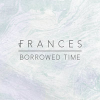 Borrowed Time - Frances, KDA