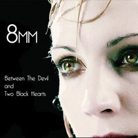 Between the Devil and Two Black Hearts - 8mm