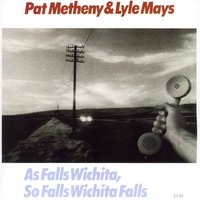 As Falls Wichita, so Falls Wichita Falls - Pat Metheny, Lyle Mays