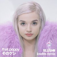 Lowlife - Poppy, Slushii
