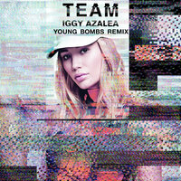 Team - Iggy Azalea, Young Bombs