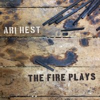 The Fire Plays - Ari Hest