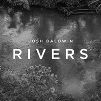 Come Be My River - Josh Baldwin