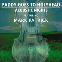 Johnny Went to the War - Paddy Goes to Holyhead, Mark Patrick