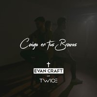 Caigo en Tus Brazos - Evan Craft