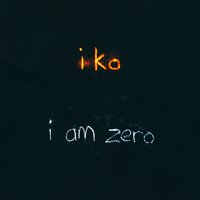 I Am Zero - Iko