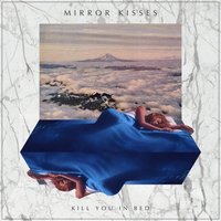 Kill You in Bed - Mirror Kisses