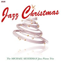 Silent Night - Jazz Christmas - Michael Silverman Jazz Piano Trio