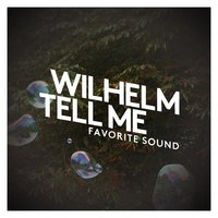 Favorite Sound - Wilhelm Tell Me