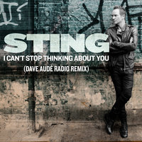 I Can't Stop Thinking About You - Sting, Dave Audé