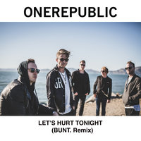 Let's Hurt Tonight - OneRepublic, BUNT.