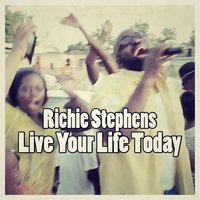 Live Your Life Today - Richie Stephens