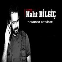 Ankara Katliam'ı - Halit Bilgiç