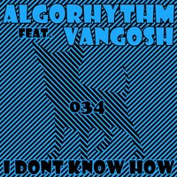 I Don't Know How - Algorhythm, Vangosh