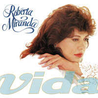 Vida Que Te Quero Vida - Roberta Miranda