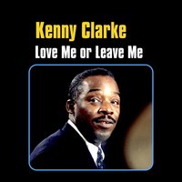 Love Me or Leave Me - Kenny Clarke