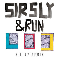 &Run - Sir Sly, K.Flay