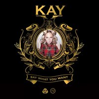 Say What You Want - Kay