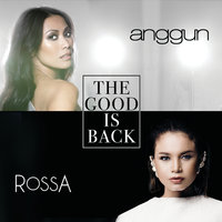 The Good Is Back - Anggun, Rossa