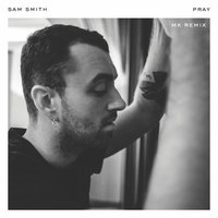 Pray - Sam Smith, MK