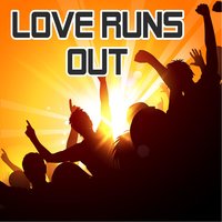 Love Runs Out - Love Runs Out