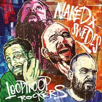 Naked Swedes - Looptroop Rockers, Deacon The Villain, Natti