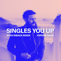 Singles You Up - Jordan Davis, Ryan Riback