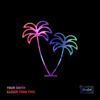 Closer Than This - Your Smith