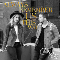 Always Remember Us This Way - Caleb and Kelsey
