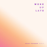 Woke Up Late - Adam Trigger